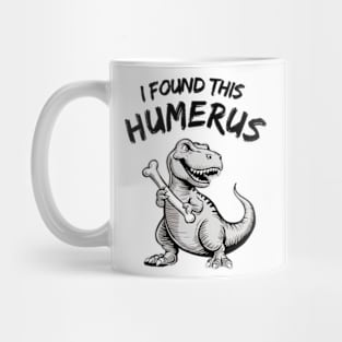 I Found This Humerus Funny T-Rex Mug